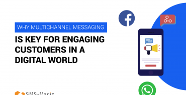 WHY MULTICHANNEL MESSAGING IS KEY FOR ENGAGING CUSTOMERS IN A DIGITAL WORLD
