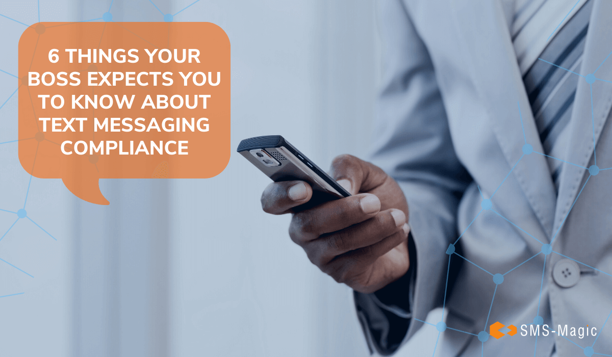 6 Things Your Boss Expects You to Know About Text Messaging Compliance