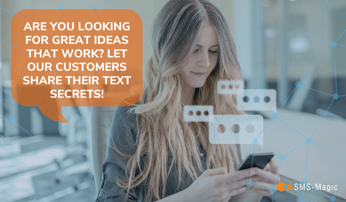Are You Looking for Great Ideas that Work? Let Our Customers Share Their Text Secrets.