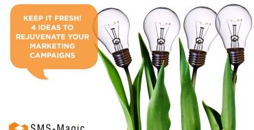 Keep It Fresh! 4 Ideas to Rejuvenate Your Marketing Campaigns