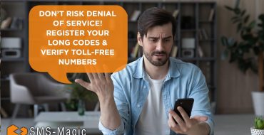 Don’t Risk Denial of Service! Register Your Long Codes & Verify Toll-Free Numbers